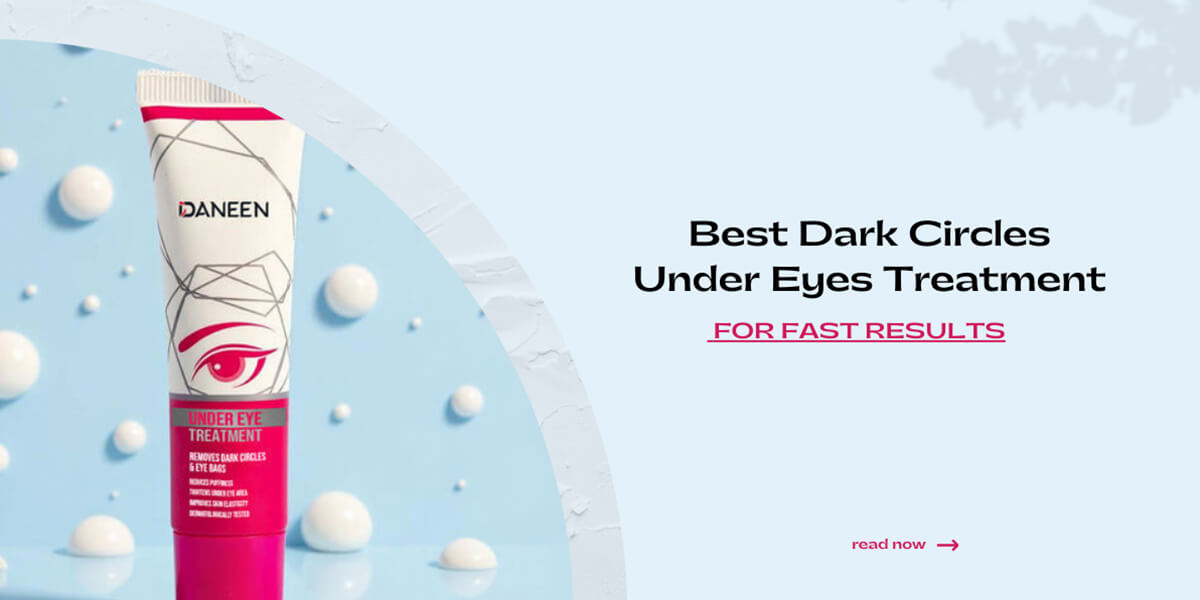Best Dark Circles Under Eyes Treatment for Fast Results